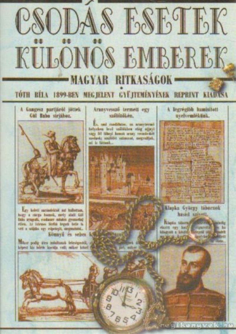 TÓTH BÉLA - Csodás esetek, különös emberek - Magyar ritkaságok [antikvár]