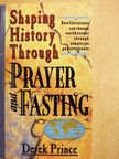 Derek Prince - Shaping History Through Prayer and Fasting [antikvár]