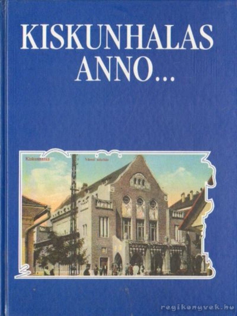 Szakál Aurél - Kiskunhalas anno [antikvár]