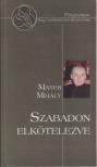 Mayer Mihály - Szabadon elkötelezve [antikvár]