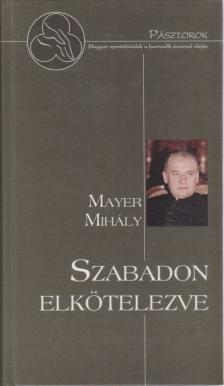 Mayer Mihály - Szabadon elkötelezve [antikvár]