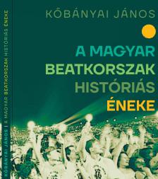 Köbányai János - A magyar beatkorszak históriás éneke