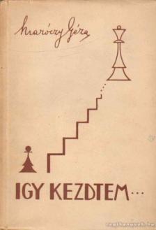 MARÓCZY GÉZA - Igy kezdtem... [antikvár]