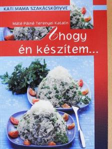 Máté Pálné Terenyei Katalin - Ahogy én készítem... [antikvár]