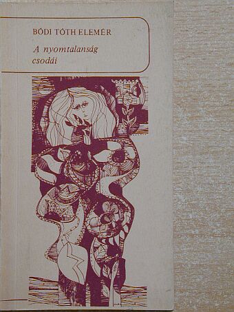Bódi Tóth Elemér - A nyomtalanság csodái [antikvár]