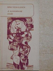 Bódi Tóth Elemér - A nyomtalanság csodái [antikvár]