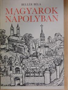 Bellér Béla - Magyarok Nápolyban [antikvár]
