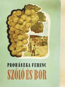 Prohászka Ferenc - Szőlő és bor [antikvár]