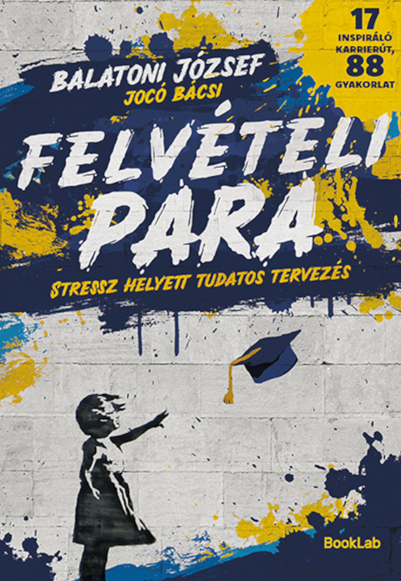 Balatoni József - Felvételi para - Stressz helyett tudatos tervezés - 17 inspiráló karrierút, 88 gyakorlat