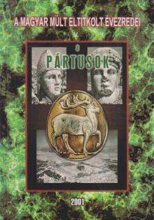 Beleházi Bartal György, Bihari János - A pártusok (reprint) [antikvár]