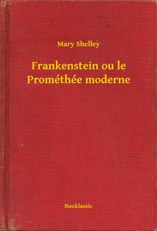 Mary Shelley - Frankenstein ou le Prométhée moderne [eKönyv: epub, mobi]