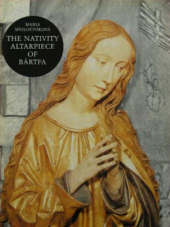 Mária Spolocniková - The Nativity Altarpiece of Bártfa [antikvár]