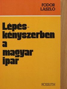 Fodor László - Lépéskényszerben a magyar ipar [antikvár]