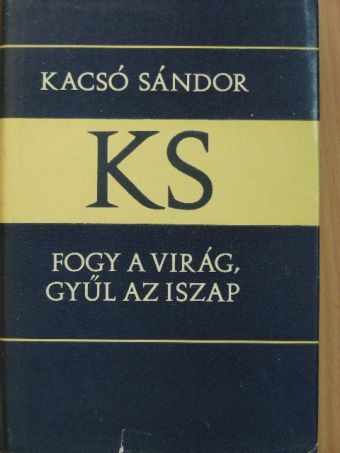 Kacsó Sándor - Fogy a virág, gyűl az iszap [antikvár]