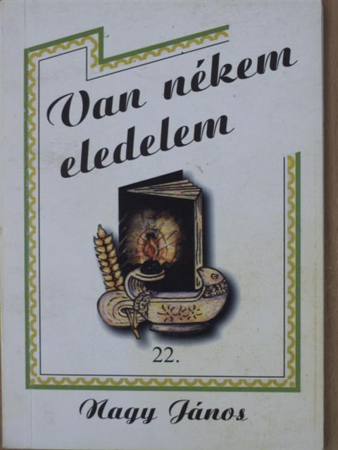 Nagy János - Van nékem eledelem 22. [antikvár]