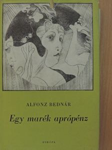 Alfonz Bednár - Egy marék aprópénz [antikvár]