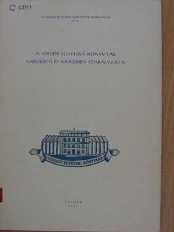 A Szegedi Egyetemi Könyvtár szervezeti és működési szabályzata [antikvár]