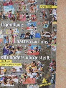 Martin Hecht - Irgendwie hatten wir uns das anders vorgestellt [antikvár]