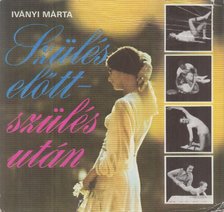IVÁNYI MÁRTA - Szülés előtt - szülés után [antikvár]