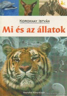Koroknay István - Mi és az állatok [antikvár]