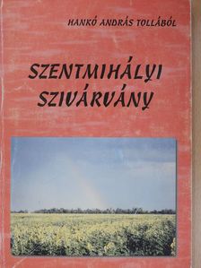 Hankó András - Szentmihályi szivárvány (dedikált példány) [antikvár]