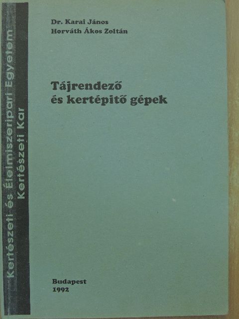 Dr. Karai János - Tájrendező és kertépítő gépek [antikvár]