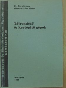 Dr. Karai János - Tájrendező és kertépítő gépek [antikvár]