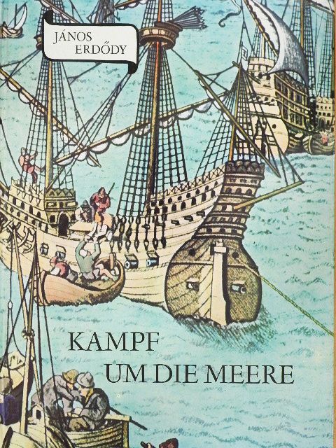 Erdődy János - Kampf um die Meere [antikvár]