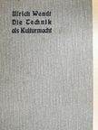 Ulrich Wendt - Die Technik als Kulturmacht (gótbetűs) [antikvár]