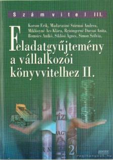 Reizingerné Ducsai Anita, Madarasiné Szirmai Andrea, Miklósyné Ács Klára, Romsics Anikó, Siklósi Ágnes, Simon Szilvia, Korom Erik - Feladatgyűjtemény a vállalkozói könyvvitelhez II. [antikvár]