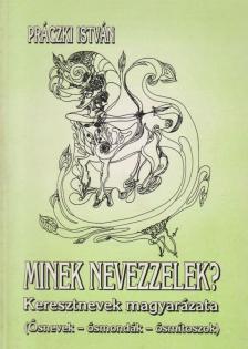 Práczki István - Minek nevezzelek? - Keresztnevek magyarázata [antikvár]