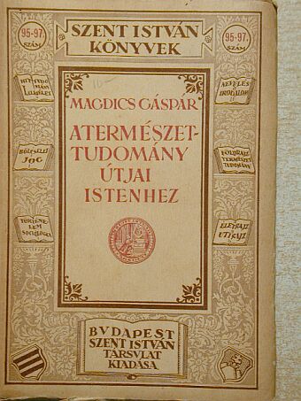 Magdics Gáspár - A természettudomány útjai Istenhez [antikvár]