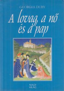 Georges Duby - A lovag, a nő és a pap [antikvár]