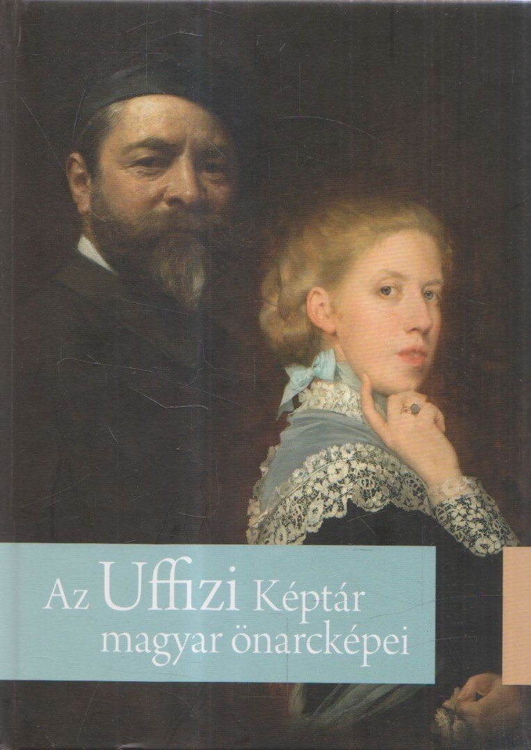 Fehér Ildikó - Az Uffizi Képtár magyar önarcképei [antikvár]