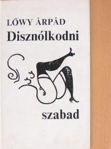 Lőwy Árpád - Disznólkodni szabad [antikvár]
