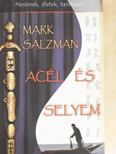 Mark Salzman - Acél és selyem [antikvár]