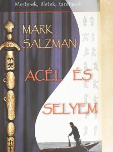 Mark Salzman - Acél és selyem [antikvár]