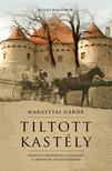 Margittai Gábor - Tiltott kastély Erdélyi történelmi családok a jóvátétel útvesztőjében