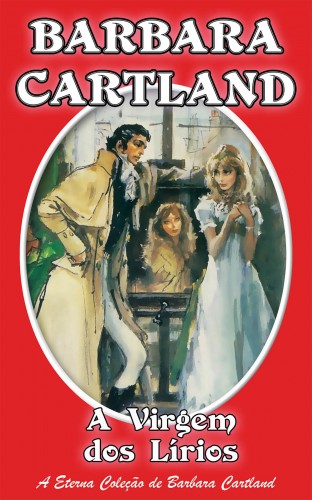 Barbara Cartland - A Virgem dos Lírios [eKönyv: epub, mobi]