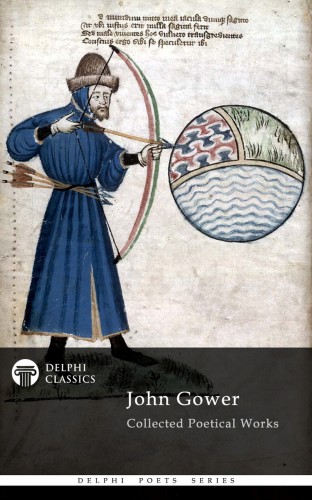 Gower John - Delphi Collected Poetical Works of John Gower (Illustrated) [eKönyv: epub, mobi]