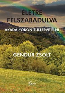 Gendur Zsolt - Életre felszabadulva