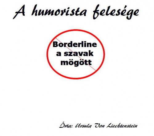 Liechtenstein Ursula Von - A humorista felesége - borderline a szavak mögött [eKönyv: epub, mobi]