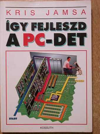 Kris Jamsa - Így fejleszd a PC-det [antikvár]