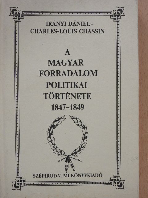Charles-Louis Chassin - A magyar forradalom politikai története 1847-1849 I. [antikvár]