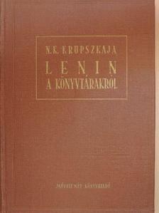 N. K. Krupszkaja - Lenin a könyvtárakról [antikvár]