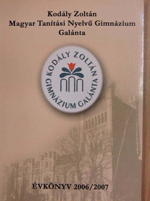 Juhász Aladár - Kodály Zoltán Magyar Tanítási Nyelvű Gimnázium Évkönyv 2006/2007 [antikvár]