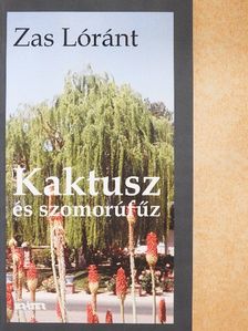 Zas Lóránt - Kaktusz és szomorúfűz [antikvár]