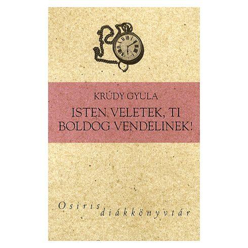 Krúdy Gyula - Isten veletek, ti boldog vendelinek! - Osiris diákkönyvtár