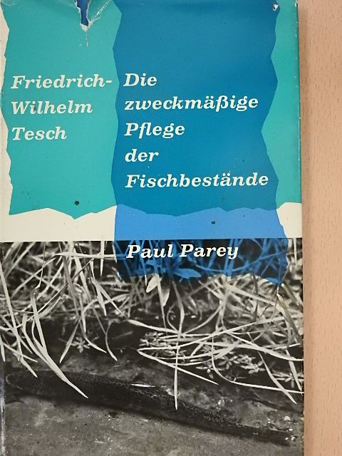 Friedrich Wilhelm Tesch - Die zweckmässige Pflege der Fischbestände [antikvár]