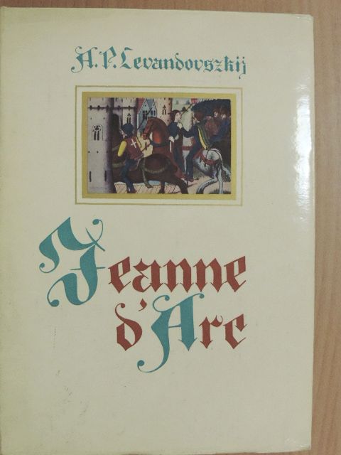 A. P. Levandovszkij - Jeanne d'Arc [antikvár]
